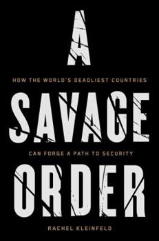 Hardcover A Savage Order: How the World's Deadliest Countries Can Forge a Path to Security Book