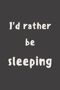 Paperback I'd rather be sleeping: novelty notebook 6"x9" Book