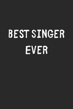 Paperback Best Singer Ever: Lined Journal, 120 Pages, 6 x 9, Singer Gift Idea, Black Matte Finish (Best Singer Ever Journal) Book