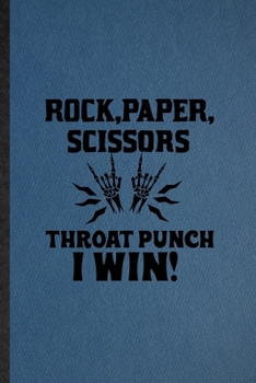 Paperback Rock Paper Scissors Throat Punch I Win: Lined Notebook For Adult Humor Sarcastic. Funny Ruled Journal For Offensive Joke Fun. Unique Student Teacher B Book