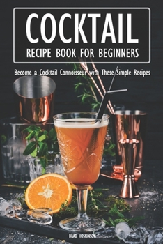 Paperback Cocktail Recipe Book for Beginners: Become a Cocktail Connoisseur with These Simple Recipes Book