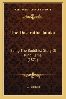 Paperback The Dasaratha-Jataka: Being The Buddhist Story Of King Rama (1871) Book