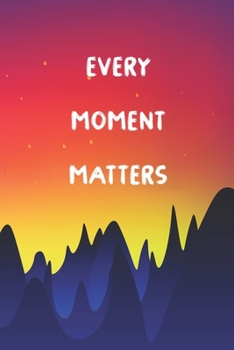 Paperback Every Moment Matters: Notebook / 120 pages / gifts / (6 x 9 inches) / cool / life Book