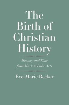 Hardcover The Birth of Christian History: Memory and Time from Mark to Luke-Acts Book