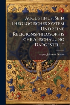Paperback Augustinus, Sein Theologisches System Und Seine Religionsphilosophische Anschauung Dargestellt [German] Book