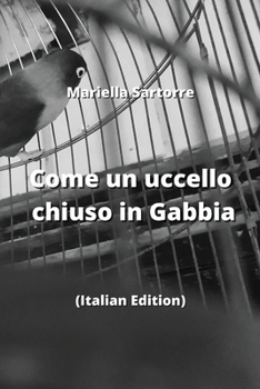 Paperback Come un uccello chiuso in Gabbia: (Italian Edition) [Italian] Book