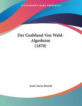 Paperback Der Grabfund Von Wald-Algesheim (1870) [German] Book