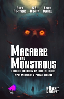 Paperback Macabre and Monstrous: A Horror Anthology of Eldritch Space, Myth Monsters and Forest Frights Book