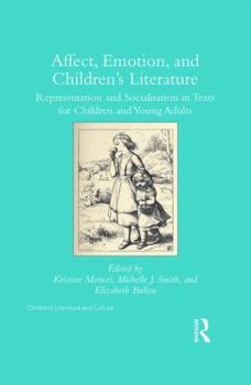 Affect, Emotion, and Children’s Literature: Representation and Socialisation in Texts for Children and Young Adults (Children's Literature and Culture)