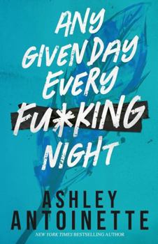 Paperback Any Given Day, Every F*cking Night (Ashley Antoinette's Book Box Series (Demi & Charlie)) Book