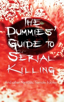 Paperback The Dummies' Guide to Serial Killing: and other Fantastic Female Fables Book