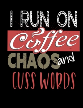 Paperback I Run On Coffee Chaos and Cuss Words: I Run On Coffee, Chaos, and Cuss Words Blank Sketchbook to Draw and Paint (110 Empty Pages, 8.5" x 11") Book