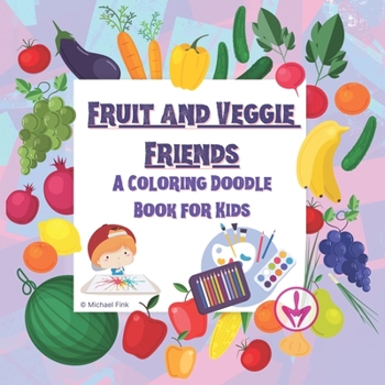 Paperback Fruit and Veggie Friends: A Story-Coloring Doodle Book for Kids Book