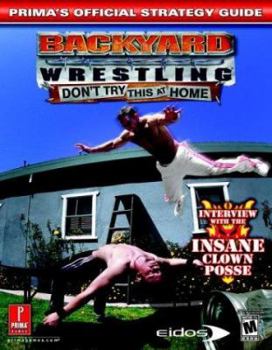 Paperback Backyard Wrestling: Don't Try This at Home: Prima's Official Strategy Guide Book