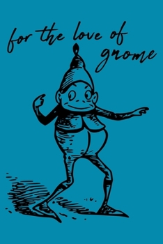 Paperback For The Love Of Gnome: A Fun Diary For Gnome Lovers (100 LINED Blank Pages, Soft Cover) (Medium 6" x 9"): Share your secrets with the gnome! Book