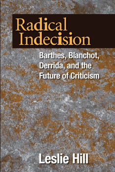 Paperback Radical Indecision: Barthes, Blanchot, Derrida, and the Future of Criticism Book
