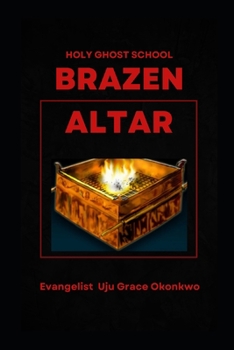 Brazen Altar in the Holy Ghost School: Holy Ghost School Training Series