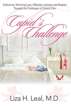 Paperback Cupid's Challenge: Embracing, Restoring Love, Affection, Intimacy and Respect Through the Challenges of Chronic Pain Book