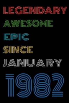 Paperback Legendary Awesome Epic Since January 1982 Notebook Birthday Gift For Women/Men/Boss/Coworkers/Colleagues/Students/Friends.: Lined Notebook / Journal G Book