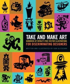 Paperback Take and Make Art: Hundreds of Royalty-Free Vector Illustrations for Discriminating Designers Book