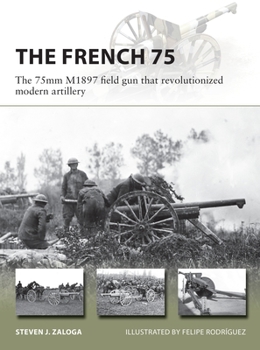 Paperback The French 75: The 75mm M1897 Field Gun That Revolutionized Modern Artillery Book