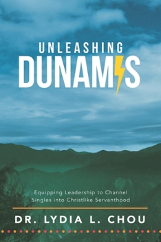 Paperback Unleashing Dunamis: Equipping Leadership to Channel Singles into Christlike Servanthood Book