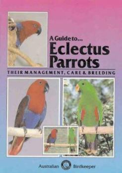 Paperback A Guide to Eclectus Parrots, Their Management Care & Breeding Book