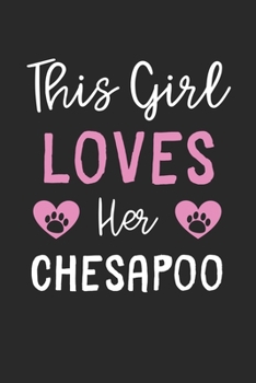 Paperback This Girl Loves Her ChesaPoo: Lined Journal, 120 Pages, 6 x 9, Funny ChesaPoo Gift Idea, Black Matte Finish (This Girl Loves Her ChesaPoo Journal) Book