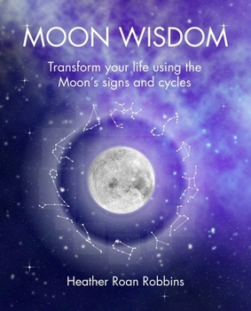 Paperback Moon Wisdom: Transform Your Life Using the Moon's Signs and Cycles Book