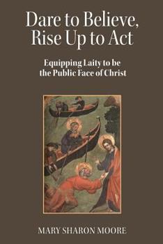 Paperback Dare to Believe, Rise Up to Act: Equipping laity to be the public face of Christ Book