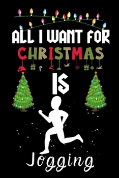 Paperback All I Want For Christmas Is Jogging: Jogging lovers Appreciation gifts for Xmas, Funny Jogging Christmas Notebook / Thanksgiving & Christmas Gift Book