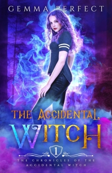 The Accidental Witch (The Chronicles of the Accidental Witch) - Book #1 of the  Accidental Witch