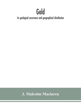 Hardcover Gold: Its Geological Occurrence And Geographical Distribution Book