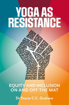 Paperback Yoga as Resistance: Equity and Inclusion on and Off the Mat Book