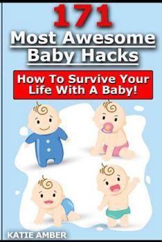 171 Most Awesome Baby Hacks - How to Survive Your Life with a Baby!