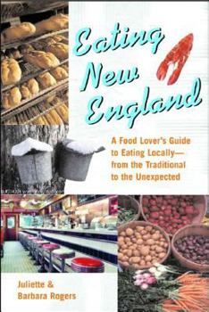 Paperback Eating New England: A Food Love's Guide to Eating Locally, from the Traditional to the Unexpected Book