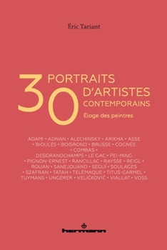 30 portraits d'artistes contemporains: Eloge des peintres (French Edition)