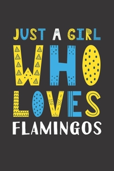 Paperback Just A Girl Who Loves Flamingos: Funny Flamingos Lovers Girl Women Gifts Lined Journal Notebook 6x9 120 Pages Book