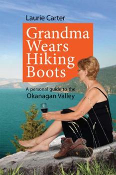 Paperback Grandma Wears Hiking Boots: A Guide to the Okanagan Valley Book