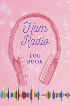 Ham Radio logbook: Ham Radio Contact Keeper; HAM Radio Log Book; Amateur Radio Station pink Logbook; Ham Radio Notebook for women & Girl