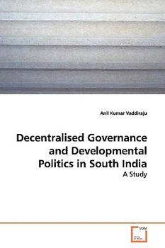 Paperback Decentralised Governance and Developmental Politics in South India Book