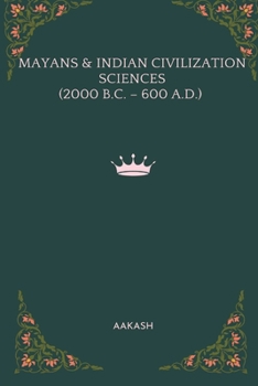 Paperback Mayans & Indian Civilization Sciences (2000 B.C. - 600 A.D.) Book
