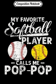 Paperback Composition Notebook: My Favorite Softball Player Calls Me Pop Pop - Papa daddy Journal/Notebook Blank Lined Ruled 6x9 100 Pages Book