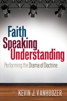 Paperback Faith Speaking Understanding: Performing the Drama of Doctrine Book