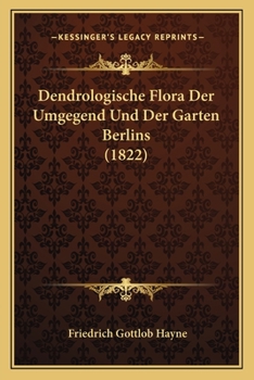 Paperback Dendrologische Flora Der Umgegend Und Der Garten Berlins (1822) [German] Book