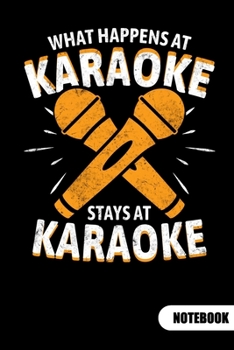 What happens at karaoke stays at karaoke. Notebook: Karaoke Singer Notebook and Karaoke Gifts, Ruled 6x9.