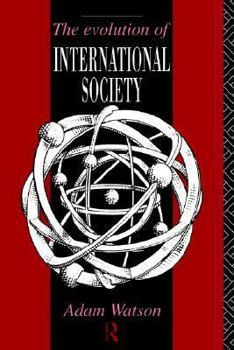 Paperback The Evolution of International Society: A Comparative Historical Analysis Reissue with a New Introduction by Barry Buzan and Richard Little Book