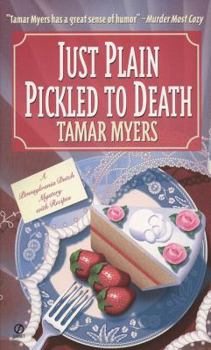 Just Plain Pickled to Death - Book #4 of the Pennsylvania Dutch Mystery