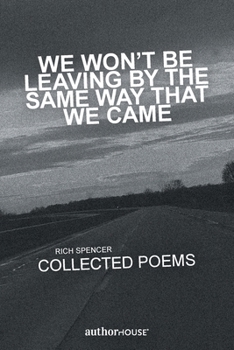 Paperback WE WON’T BE LEAVING BY THE SAME WAY THAT WE CAME: COLLECTED POEMS Book