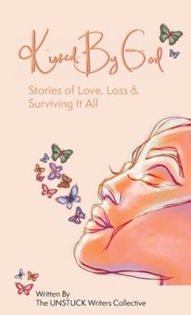 Kissed By God: Stories of Love, Loss & Surviving It All